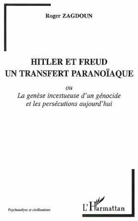Couverture du produit · HITLER ET FREUD, UN TRANSFERT PARANOÏAQUE: La genèse incestueuse d'un génocide et les persécutions aujourd'hui