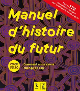 Couverture du produit · Manuel d'histoire du futur: 2020-2030 Comment nous avons changé de cap