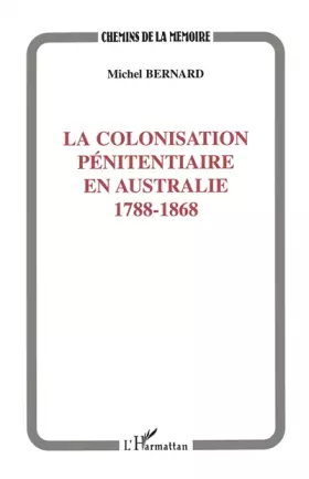 Couverture du produit · La colonisation pénitentiaire en Australie, 1788-1868