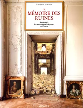 Couverture du produit · La mémoire des ruines - Anthologie des monuments disparus en France.
