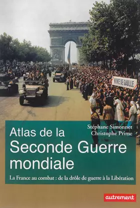 Couverture du produit · Atlas de la seconde guerre mondiale: La France au combat : de la drôle de guerre à la Libération