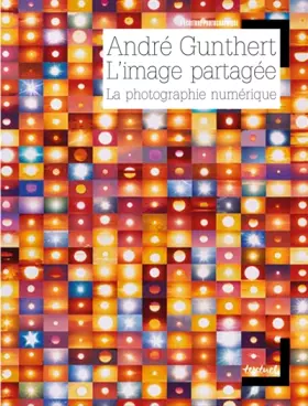 Couverture du produit · L'IMAGE PARTAGEE - LA PHOTOGRAPHIE NUMERIQUE