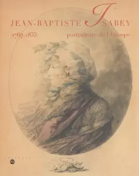Couverture du produit · J B ISABEY PORTRAITISTE EUROPE (1767-1855)