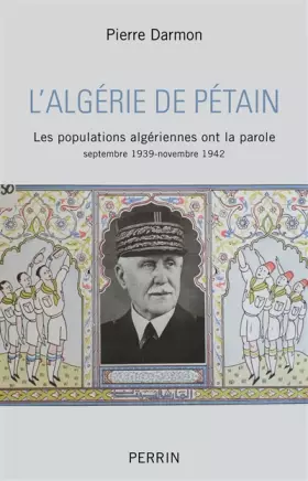 Couverture du produit · L'Algérie de Pétain: Les populations algériennes ont la parole: septembre 1939-novembre 1942