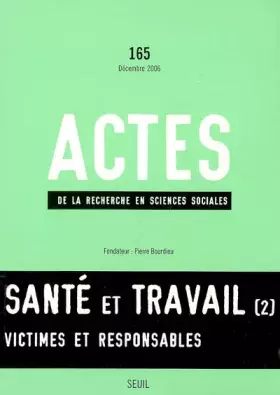 Couverture du produit · Actes de la recherche en sciences sociales, n° 165, Santé et Travail, vol. 2. Victimes et responsab