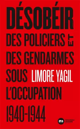 Couverture du produit · Désobéir: Des policiers et des gendarmes sous l'occupation 1940-1944