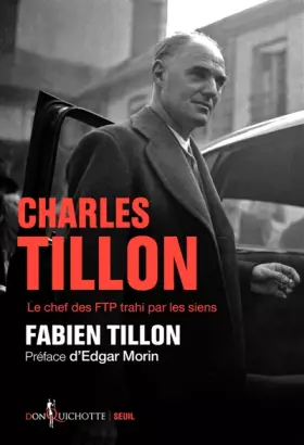 Couverture du produit · Charles Tillon (Préface d'Edgar Morin): Le chef des FTP trahi par les siens