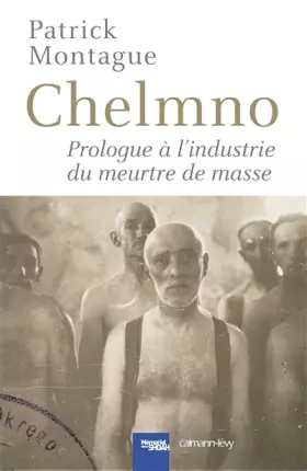 Couverture du produit · CHELMNO: Prologue à l'industrie du meurtre de masse