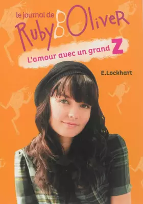 Couverture du produit · Le journal de Ruby Oliver, Tome 1 : L'amour avec un grand Z