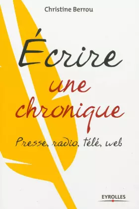 Couverture du produit · Ecrire une chronique: Presse, radio, télé, web.