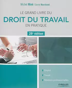 Couverture du produit · Le grand livre du droit du travail en pratique: Emploi - Travail - Relations professionnelles.