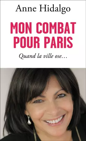 Couverture du produit · Mon combat pour Paris : Quand la ville ose