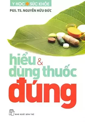 Couverture du produit · Hiểu Và Dùng Thuốc Đúng - Tái bản 09/13/2013