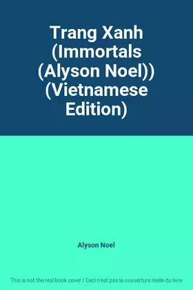 Couverture du produit · Trang Xanh (Immortals (Alyson Noel)) (Vietnamese Edition)