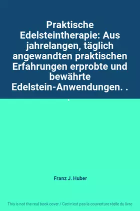 Couverture du produit · Praktische Edelsteintherapie: Aus jahrelangen, täglich angewandten praktischen Erfahrungen erprobte und bewährte Edelstein-Anwe
