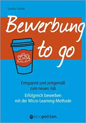 Couverture du produit · Bewerbung to go: Erfolgreich bewerben mit der Micro-Learning-Methode (metropolitan Bücher): Entspannt und zeitgemäß zum neuen J