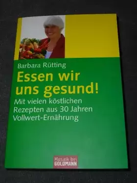 Couverture du produit · Essen wir uns gesund!: Mit vielen köstlichen Rezepten aus 30 Jahren Vollwert-Ernährung