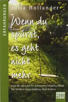 Couverture du produit · Wenn du spürst, es geht nicht mehr: Eine Mutter und ihr schwerstbehindertes Kind. Die härteste Entscheidung ihres Lebens. (Erfa