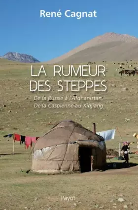 Couverture du produit · La rumeur des steppes : De la Russie à l'Afghanistan, de la Caspienne au Xinjiang