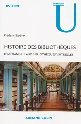 Couverture du produit · Histoire des bibliothèques: D'Alexandrie aux bibliothèques virtuelles