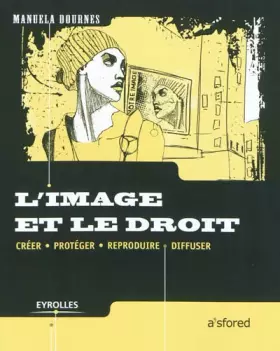 Couverture du produit · L'image et le droit: Créer, protéger, reproduire, diffuser