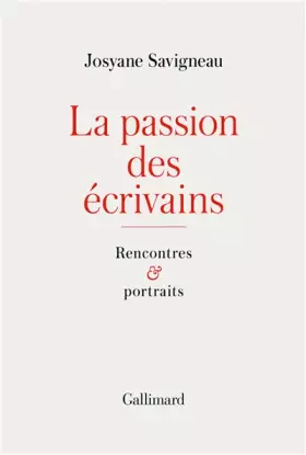 Couverture du produit · La passion des écrivains: Rencontres et portraits