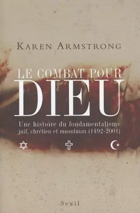 Couverture du produit · Le combat pour Dieu : Une histoire du fondamentalisme juif, chrétien et musulman (1492-2001)