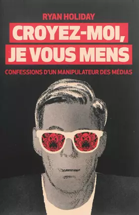 Couverture du produit · Croyez-moi, je vous mens : Confessions d'un manipulateur des médias