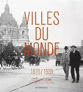 Couverture du produit · Villes du monde (1870-1939): Collections photographiques de la Bibliothèque de l'Hôtel de