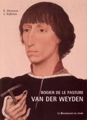 Couverture du produit · ROGIER DE LE PASTURE VAN DER WEYDEN. Introduction à l'oeuvre, relecture des sources