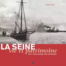 Couverture du produit · La Seine, Vie Et Patrimoine. Seine Sauvage, Seine