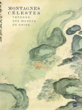 Couverture du produit · Montagnes Célestes : Trésors des Musées de Chine, Catalogue Exposition Galeries Nationales du Grand Palais, Paris du 30 mars au