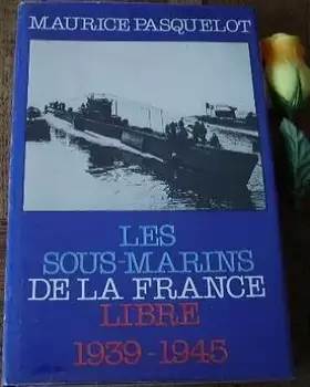 Couverture du produit · Les Sous-marins de la France libre : 1939-1945