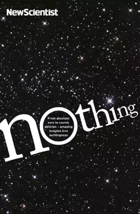 Couverture du produit · Nothing: From Absolute Zero to Cosmic Oblivion, Amazing Insights into Nothingness (New Scientist)