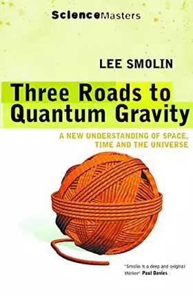 Couverture du produit · Three Roads to Quantum Gravity : A New Understanding of Space, Time and the Universe