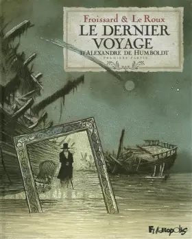 Couverture du produit · Le dernier voyage d'Alexandre de Humbolt (Tome 1-Première partie)