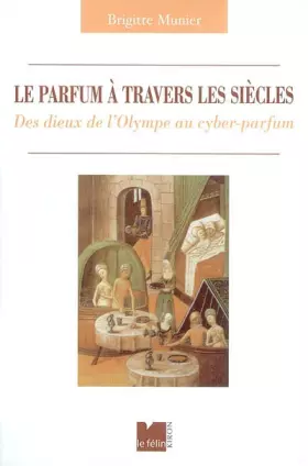 Couverture du produit · Le Parfum à travers les siècles : Des dieux de l'Olympe au cyber-parfum