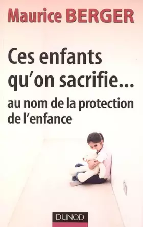 Couverture du produit · Ces enfants qu'on sacrifie... : Au nom de la protection del'enfance