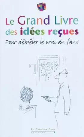 Couverture du produit · Le grand livre des idées reçues 2011