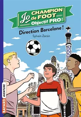 Couverture du produit · Jo champion de foot, objectif pro !, Tome 04: Direction Barcelone !
