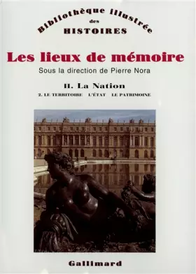 Couverture du produit · Les lieux de mémoire, tome 2 : La Nation - Le territoire, l'Etat, la patrimoine