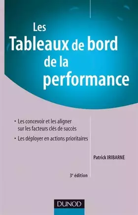 Couverture du produit · Les tableaux de bord de la performance - 3ème édition: Comment les concevoir, les aligner et les déployer sur les facteurs clés