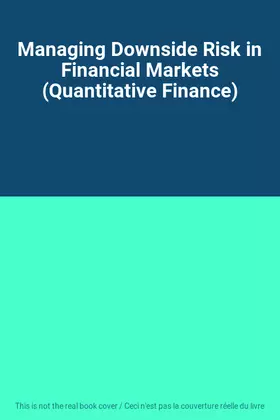 Couverture du produit · Managing Downside Risk in Financial Markets (Quantitative Finance)