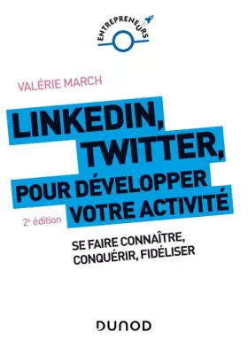 Couverture du produit · LinkedIn, Twitter pour développer votre activité - 2e éd. - Se faire connaître, conquérir, fidéliser: Se faire connaître, conqu