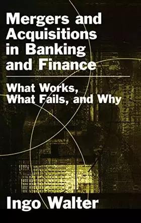 Couverture du produit · Mergers and Acquisitions in Banking and Finance: What Works, What Fails, and Why?