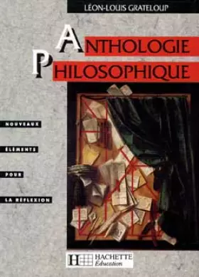 Couverture du produit · ANTHOLOGIE PHILOSOPHIQUE TERMINALES. Nouveaux éléments pour la réflexion, textes et documents