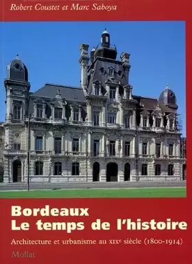 Couverture du produit · Bordeaux, le temps de l'histoire : architecture et urbanisme au XIXe siècle
