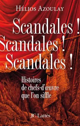 Couverture du produit · Scandales ! Scandales ! Scandales ! : Histoires de chefs-d'oeuvre que l'on siffle