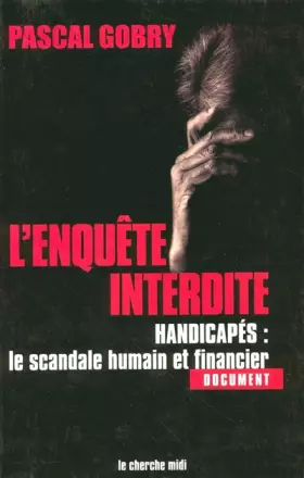 Couverture du produit · L'Enquête interdite : Handicapés, le scandale humain et financier