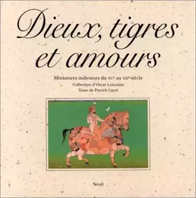Couverture du produit · Dieux, Tigres et Amours. Miniatures indiennes du XVe au XXe siècle